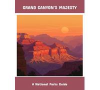 Grand Canyon'S Majesty: A National Parks Guide