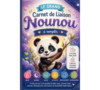 Grand Carnet de Liaison NOUNOU: Cahier de transmission Parents : Nounou . Assistante Maternelle - 4 fiches par jour, suivi quotidien de bébé, repas, ... autorisations et récapitulatif hebdomadaire.