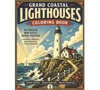 Grand Coastal Lighthouses Coloring Book: 50 Vintage WPA-Inspired Lighthouse Posters Featuring Dramatic Coastal Views, Bold Art Deco Designs, and Relaxing Adult Coloring Pages