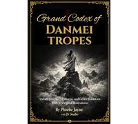 Grand Codex of Danmei Tropes: Archetypes, Story Patterns, and Genre Traditions With 30 Original Illustrations (The Grand Codex of MM Romance Tropes)