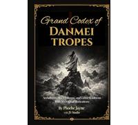 Grand Codex of Danmei Tropes: Archetypes, Story Patterns, and Genre Traditions With 30 Original Illustrations (The Grand Codex of MM Romance Tropes)