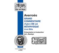 Grand commentaire (Tafsir) de la Métaphysique.: Livre Bêta précédé de Averroès et les apories de la Métaphysique d'Aristote (Sic Et Non)