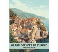 Grand Corners of Europe Coloring Book: Historic Towns, Classic Architecture, and Scenic Landscapes for Relaxation