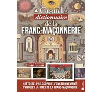 Grand dictionnaire de la franc-maçonnerie: Histoire, philosophie, fonctionnement, symboles et rites de la franc-maçonnerie: 0