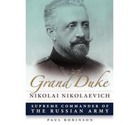 Grand Duke Nikolai Nikolaevich: Supreme Commander of the Russian Army (NIU Series in Slavic, East European, and Eurasian Studies)