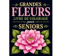 Grand Fleurs Livre de Coloriage pour les Seniors: 25 Motifs Floraux Anti-stress et Relaxant | Grand Format, 8.5x11