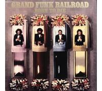 Grand Funk Railroad - Born to Die by Grand Funk Railroad Original recording reissued, Original recording remastered edition (2003) Audio CD