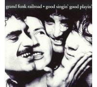 GRAND FUNK RAILROAD - GOOD SINGIN,GOOD PLAYIN