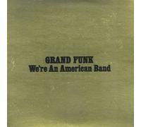 GRAND FUNK - We'Re An American Band (Digitally Remaster)