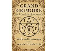 Grand Grimoire: der Aeltrude von Schattenhain (Weiße und Schutzmagie)