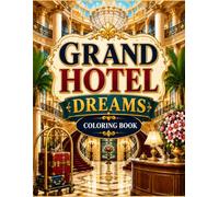 Grand Hotel Dreams Coloring Book: Luxury Hotel Interiors, Elegant Lobbies, Crystal Chandeliers and Beautiful Resort Architecture