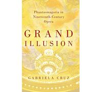 Grand Illusion: Phantasmagoria in Nineteenth-Century Opera
