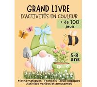 Grand livre d’activités en couleur: + de 100 jeux | Mathématiques, Français et jeux logiques pour enfants de 5 à 8 ans