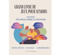 Grand Livre de Jeux pour Seniors: Mots mêlés, sudoku, labyrinthes: jeux cognitifs faciles - grands caractères avec solutions pour stimuler la mémoire et le cerveau