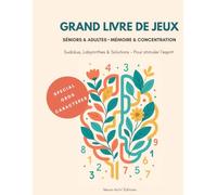 GRAND LIVRE DE JEUX: Séniors & Adultes • Mémoire & Concentration - Sudokus, Labyrinthes & Solutions