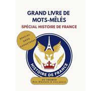 GRAND LIVRE DE MOTS MÊLÉS: Spécial Histoire de France • Gros Caractères & Solutions • 40 Grilles Thématiques pour Seniors & Adultes (Culture, Patrimoine, Rois & Mémoire)