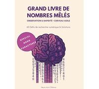 GRAND LIVRE DE NOMBRES MÊLÉS: OBSERVATION & RAPIDITÉ • CERVEAU AGILE (60 Défis de Recherche Numérique & Solutions)