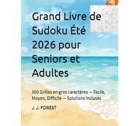Grand Livre de Sudoku Été 2026 pour Seniors et Adultes: 300 Grilles en gros caractères - Facile, Moyen, Difficile - Solutions incluses (Sudoku Seniors et Adultes - gros caractères)