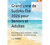 Grand Livre de Sudoku Été 2026 pour Seniors et Adultes: 600 Grilles en gros caractères - Facile, Moyen, Difficile - Solutions incluses (Sudoku Seniors et Adultes - gros caractères)