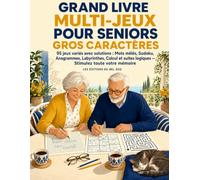 Grand Livre Multi-Jeux pour Seniors Gros Caractères: 95 jeux variés avec solutions : mots mêlés, sudoku, anagrammes, labyrinthes, calcul et suites logiques