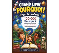 Grand Livre Pourquoi Pour les enfants: 100 000 Pourquoi Réponses aux questions Les enfants n'arrêtent pas de poser des questions