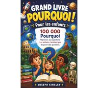 Grand Livre Pourquoi Pour les enfants: 100 000 Pourquoi Réponses aux questions Les enfants n'arrêtent pas de poser des questions