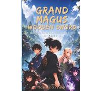 Grand Magus, Wooden Sword: I Was Carved From the World Tree and This is an Insult: 1 (Shinkenkai)