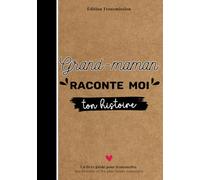 Grand-maman raconte-moi ton histoire: Livre souvenir à compléter - 150 questions guidées pour transmettre son histoire, ses souvenirs et son amour à son petit-enfant