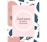 Grand-maman, ton histoire est précieuse Journal à compléter pour transmettre souvenirs, sagesse et héritage | Cadeau émouvant pour grand-mère et ... sa vie, partager ses valeurs et son amour