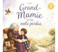 Grand-Mamie et les mots perdus: Alzheimer et les maladies de la mémoire - Un album pour les tout-petits
