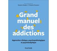 Grand manuel des addictions: Approches clinique, psychopathologique et psychanalytique