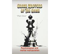 GRAND MASTERS OF THE GAME - Volume 1: Psychological & Mental Manipulation (Grand Master Series)