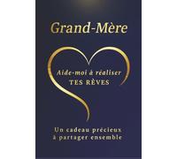 Grand-Mère - Aide-moi à réaliser tes rêves: Un livre à remplir pour découvrir la vie et les rêves de votre grand-mère - un cadeau original et touchant (Collection Cœur d’Or)