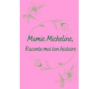 Grand Mère Micheline raconte-moi ton histoire Je veux Tout Savoir sur Toi: Journal De Grand Mère: Un beau Cadeau, Original et Personnel Pour Des ... Grand Mamie, Joli cadeau pour Grand-mère