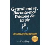 Grand-mère, Raconte-moi l’histoire de ta vie: Un journal guidé pour partager des souvenirs et des réflexions