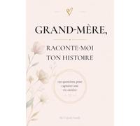 Grand-mère, Raconte-moi Ton Histoire: Journal guidé de 150 questions pour capturer sa vie, ses souvenirs et son histoire - Livre de vie à remplir, ... fête des grands-mères, anniversaire, Noël