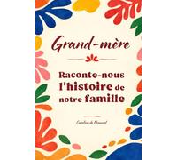Grand-mère raconte-nous l’histoire de notre famille: Le livre de souvenirs collaboratif pour transmettre la mémoire familiale entre générations