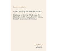 Grand Moving Diorama of Hindostan: Displaying the Scenery of the Hoogly, the Bhagirathi, and the Ganges, from Fort William, Bengal, to Gangoutri, in the Himalaya