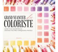 GRAND NUANCIER DU COLORISTE: Carnet de 1200 références pour tester, organiser et comparer vos couleurs - crayons, feutres, marqueurs & pastels (Coloriage facile anti-stress)