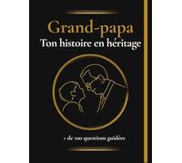 Grand papa, raconte moi ton histoire: Livre à compléter pour grand-père, journal de souvenirs familial avec plus de 100 questions guidées