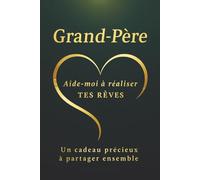Grand-Père - Aide-moi à réaliser tes rêves: Un livre à remplir pour découvrir la vie et les rêves de votre grand-père - un cadeau original et touchant (Collection Cœur d’Or)