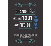 Grand-père, dis moi tout sur toi: Album souvenirs - Journal de mémoire à compléter par votre grand père - Edition 2021 - Papy, raconte moi ton ... la fête des grands pères, un anniversaire.