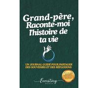 Grand-père, Raconte-moi l’histoire de ta vie: Un journal guidé pour partager des souvenirs et des réflexions