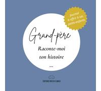Grand-père, raconte-moi ton histoire - Carnet à remplir pour transmettre ses souvenirs et ses précieux conseils: Un livre à compléter pour partager ... vie, ses anecdotes et ses leçons de sagesse