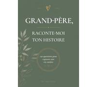 Grand-père, Raconte-moi Ton Histoire: Journal guidé de 150 questions pour capturer sa vie, ses souvenirs et son histoire - Livre de vie à remplir, ... fête des grands-pères, anniversaire, Noël