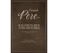 Grand-Père, Raconte-Moi Ton Histoire: Ta Vie, Tes Mots, Un Souvenir pour Toujours. Un Journal Guidé à Remplir et à Offrir