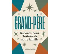 Grand-père raconte-nous l’histoire de notre famille: Le livre de souvenirs collaboratif pour transmettre la mémoire familiale entre générations