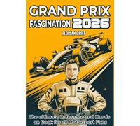 Grand Prix Fascination 2026: The ultimate interactive book for all motorsport fans, featuring the race calendar, facts, curiosities, records, and ... gift to accompany the entire racing season.