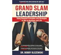 Grand Slam Leadership: Using Baseball Principles and Strategies to Win in Business and Life