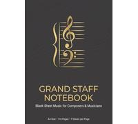 Grand Staff Notebook: Blank Sheet Music For Composers and Musicians: 110 Pages | A4 Size (8.27" x 11.69") | 7 Grand Staves Per Page | Premium Journal for Composers, Pianists, and Music Students